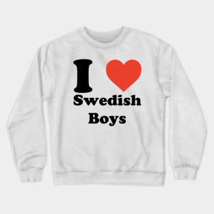 I love (heart) Swedish Boys Crewneck Sweatshirt
